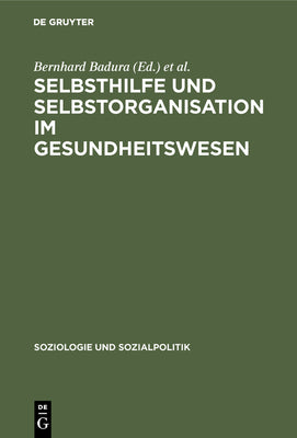Selbsthilfe und Selbstorganisation im Gesundheitswesen: Die Bedeutung nicht-professioneller Sozialsysteme fr Krankheitsbewltigung, ... und Sozialpolitik, 1) (German Edition)