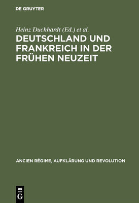 Deutschland und Frankreich in der frhen Neuzeit: Festschrift fr Hermann Weber zum 65. Geburtstag (Ancien Rgime, Aufklrung und Revolution, 12) (German Edition)