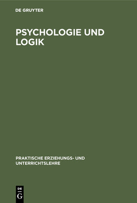 Psychologie und Logik (Praktische Erziehungs- und Unterrichtslehre, 1) (German Edition)