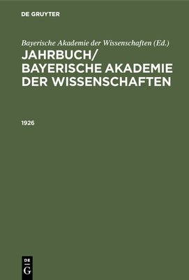 Jahrbuch/ Bayerische Akademie der Wissenschaften. 1926 (German Edition)