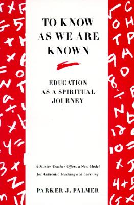 To Know as We Are Known: Education as a Spiritual Journey