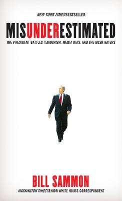 Misunderestimated: The President Battles Terrorism, Media Bias, and the Bush Haters