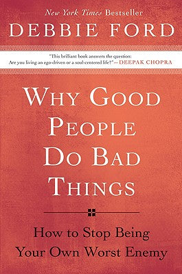 Why Good People Do Bad Things: How to Stop Being Your Own Worst Enemy