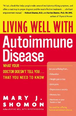 Living Well with Autoimmune Disease: What Your Doctor Doesn't Tell You...That You Need to Know