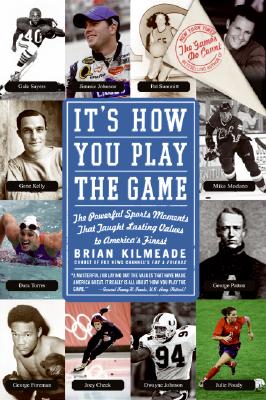 It's How You Play the Game: The Powerful Sports Moments That Taught Lasting Values to America's Finest