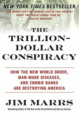 The Trillion-Dollar Conspiracy: How the New World Order, Man-Made Diseases, and Zombie Banks Are Destroying America