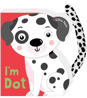 Little Tails: I'm Dot the Dalmatian Dog: Board Book with Plush Tail