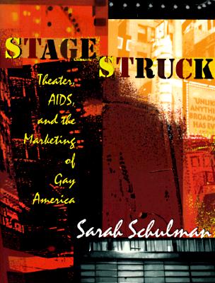 Stagestruck: Theater, AIDS, and the Marketing of Gay America