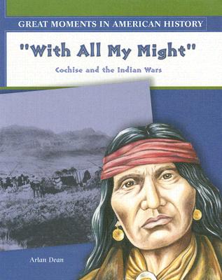 With All My Might: Cochise Fights the Indian Wars (Great Moments in American History)