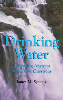 Drinking Water: Refreshing Answers to All Your Questions (Volume 21) (Louise Lindsey Merrick Natural Environment Series)