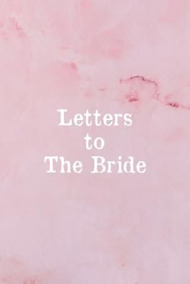 Letters to the Bride: Write Now. Read Later. Treasure Forever.