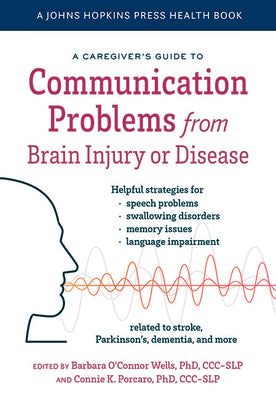 A Caregiver's Guide to Communication Problems from Brain Injury or Disease (A Johns Hopkins Press Health Book)