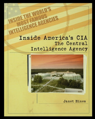 Inside America's CIA: The Central Intelligence Agency (Inside the World's Most Famous Intelligence Agencies)