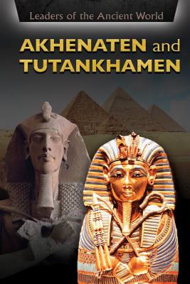 Akhenaten and Tutankhamen: The Religious Revolution (Leaders of Ancient Egypt)