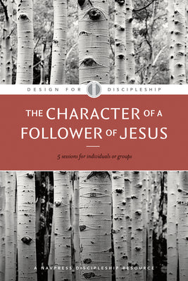 The Character of a Follower of Jesus (Design for Discipleship)