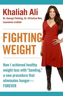 Fighting Weight: How I Achieved Healthy Weight Loss with "Banding," a New Procedure That Eliminates Hunger--Forever