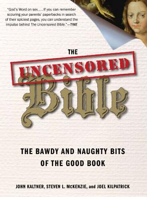 The Uncensored Bible: The Bawdy and Naughty Bits of the Good Book