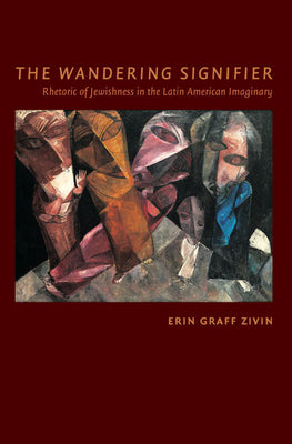 The Wandering Signifier: Rhetoric of Jewishness in the Latin American Imaginary